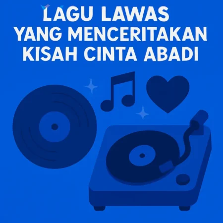 Lagu Lawas yang Menceritakan Kisah Cinta Abadi
